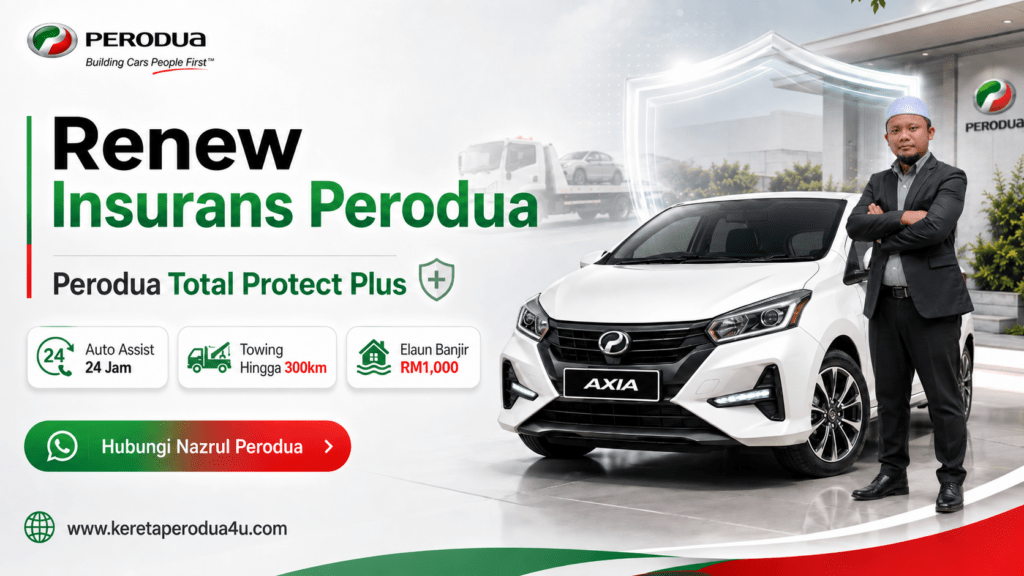 Renew insurans Perodua dengan Perodua Total Protect Plus bersama Nazrul Perodua, lengkap dengan Auto Assist 24 jam, towing hingga 300km dan elaun banjir RM1000